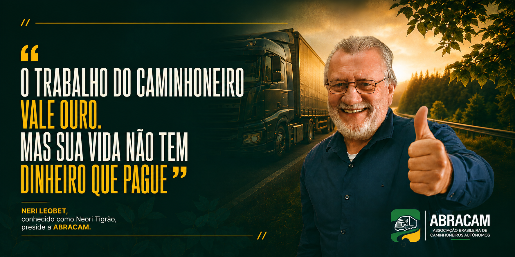 Neri Leobet (Tigrão), presidente da ABRACAM: o trabalho do caminhoneiro vale ouro, mas sua vida não tem dinheiro que pague